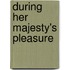 During Her Majesty's Pleasure