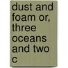 Dust And Foam Or, Three Oceans And Two C door Lenoard Ed. Warren