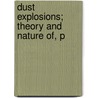 Dust Explosions; Theory And Nature Of, P by David James Price
