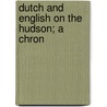 Dutch And English On The Hudson; A Chron by Maud Wilder Goodwin