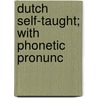 Dutch Self-Taught; With Phonetic Pronunc by Carl A. Thimm