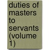 Duties Of Masters To Servants (Volume 1) door Holland Nimmons McTyeire