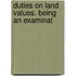 Duties On Land Values. Being An Examinat