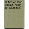 Duties On Land Values. Being An Examinat door George Harris Devonshire
