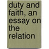 Duty And Faith, An Essay On The Relation by Julius Lloyd