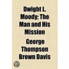 Dwight L. Moody; The Man And His Mission door George Thompso Davis