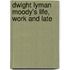Dwight Lyman Moody's Life, Work And Late