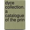 Dyce Collection. A Catalogue Of The Prin by South Kensington Museum. Collection