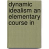 Dynamic Idealism An Elementary Course In by Alfred H. Llyod