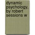 Dynamic Psychology, By Robert Sessions W