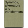 Dynamos, Alternators And Transformers by Gisbert Kapp