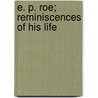 E. P. Roe; Reminiscences Of His Life door Mary Abigail Roe