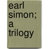 Earl Simon; A Trilogy
