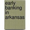 Early Banking In Arkansas by William Booker Worthen