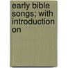 Early Bible Songs; With Introduction On door Alexander Hutton Drysdale