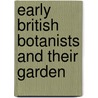 Early British Botanists And Their Garden by Gunther