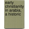 Early Christianity In Arabia, A Historic by Thomas] [Wright