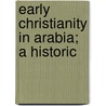 Early Christianity In Arabia; A Historic door Thomas] [Wright