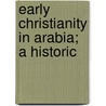 Early Christianity In Arabia; A Historic by Thomas] [Wright