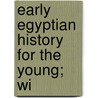 Early Egyptian History For The Young; Wi door Annie Keary