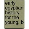 Early Egyptian History, For The Young, B door Annie Keary