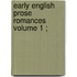 Early English Prose Romances  Volume 1 ;