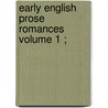 Early English Prose Romances  Volume 1 ; door William John Thoms