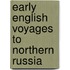Early English Voyages To Northern Russia