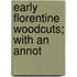 Early Florentine Woodcuts; With An Annot