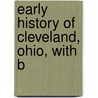 Early History Of Cleveland, Ohio, With B door Col Cha'S. Whittlesey