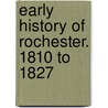 Early History Of Rochester. 1810 To 1827 by Elisha Ely