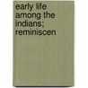 Early Life Among The Indians; Reminiscen by Benjamin G. Armstrong