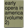 Early Opera In America (Volume 2) door Oscar George Theodore Sonneck