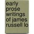Early Prose Writings Of James Russell Lo