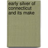Early Silver Of Connecticut And Its Make by Will Curtis