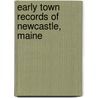 Early Town Records Of Newcastle, Maine door Maine Newcastle