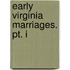 Early Virginia Marriages. Pt. I