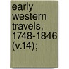 Early Western Travels, 1748-1846 (V.14); door Reuben Gold Thwaites