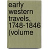 Early Western Travels, 1748-1846 (Volume by Reuben Gold Thwaites
