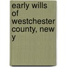 Early Wills Of Westchester County, New Y by Pelletreau