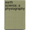 Earth Science; A Physiography door Sarah Fletcher