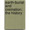 Earth-Burial And Cremation; The History door Augustus G. Cobb