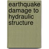 Earthquake Damage To Hydraulic Structure by California. Dept. Of Water Resources