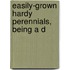Easily-Grown Hardy Perennials, Being A D