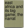 East Africa And Its Big Game; The Narrat door John Christopher Willoughby
