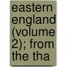 Eastern England (Volume 2); From The Tha by Walter White