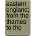 Eastern England; From The Thames To The