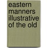Eastern Manners Illustrative Of The Old by Robert Jamieson