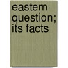 Eastern Question; Its Facts door Malcolm MacColl