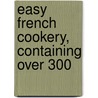 Easy French Cookery, Containing Over 300 by Auguste Mario